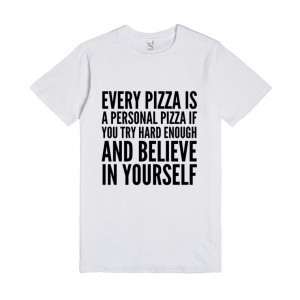 EVERY PIZZA IS A PERSONAL PIZZA IF YOU TRY HARD ENOUGH AND BELIEVE IN ...