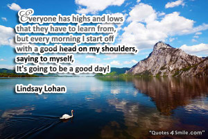 ... , saying to myself, ‘It’s going to be a good day! Lindsay Lohan