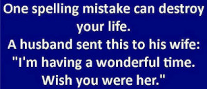 One spelling mistake can destroy your life