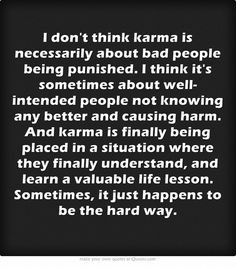don't think karma is necessarily about bad people being punished. I ...