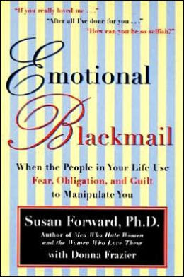 Emotional Blackmail: When the People In Your Life Use Fear, Obligation ...