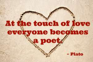 At the touch of love everyone becomes a poet from Plato love quote