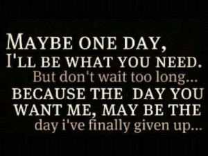 Waiting Quote: Maybe one day, I’ll be what you...