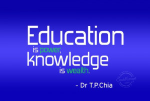 Knowledge Quote: Education is power, knowledge is wealth. –...