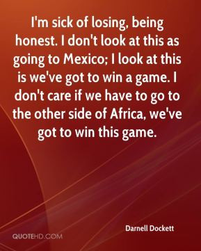Darnell Dockett - I'm sick of losing, being honest. I don't look at ...