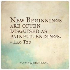 New beginnings are often disguised as painful endings.