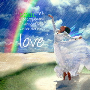 Quotes Picture: soul ~ we meet again and i dance in joy