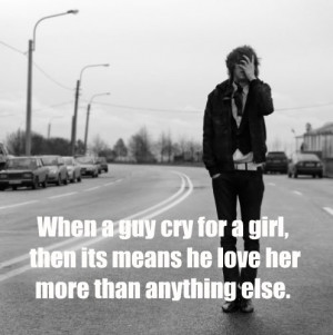 Boy Quotes: When a guy cry for a girl, then its... | Love Texts