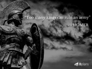 Too many kings can ruin an army.” – Homer; Tweet this!