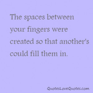 Love Quote - The spaces between your fingers