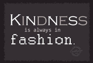 ... Dont Mistake My Kindness For Weakness Kindness is always in fashion