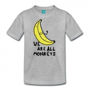 Funny We are all monkeys banana quotes anti racism T-Shirt