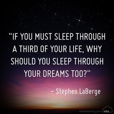 ... why should you sleep through your dreams, too?