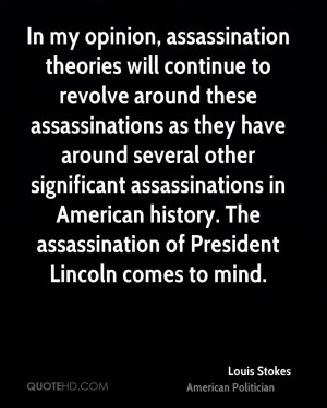 In my opinion, assassination theories will continue to revolve around ...
