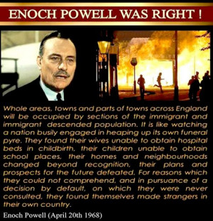 Enoch Powell was right!