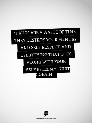 Kurt Cobain Quotes About Drugs Kurt cobain quote about drugs.