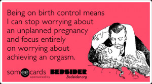 Being on birth control means I can stop worrying about an unplanned ...