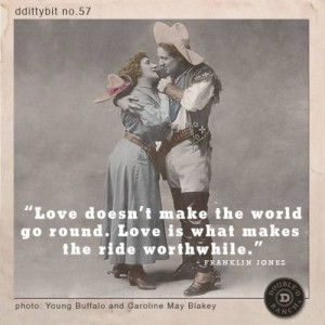 no. 57 “Love doesn’t make the world go round. Love is what makes ...