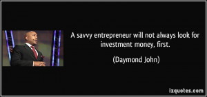 ... will not always look for investment money, first. - Daymond John