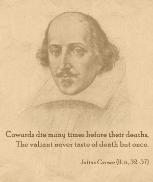 Cowards die many times before their deaths,