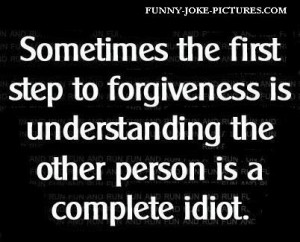 Funny Forgiveness Quote Idiot Picture