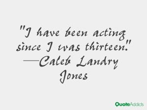 caleb landry jones quotes i have been acting since i was thirteen