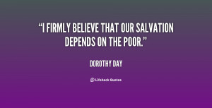 firmly believe that our salvation depends on the poor.”