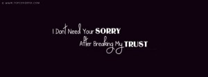 don’t need your sorry after breaking my trust.