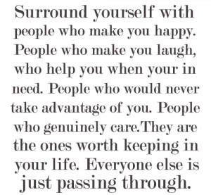 ... You Happy: Quote About Surround Yourself With People Who Make You