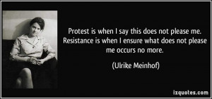 Protest is when I say this does not please me. Resistance is when I ...