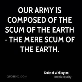 duke-of-wellington-royalty-our-army-is-composed-of-the-scum-of-the.jpg