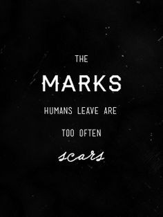 the marks humans leave are too often scars. - the fault in our stars ...
