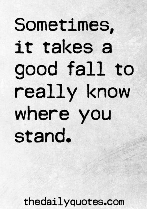 takes-good-fall-know-where-really-stand-life-quotes-sayings-pictures