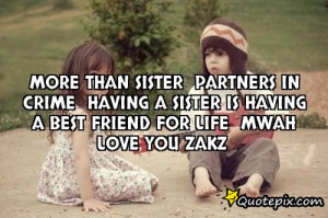 ... crime Having a sister is having a best friend for life Mwah love you