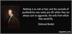 ... sure to aggravate, the evils from which they would fly. - Edmund Burke