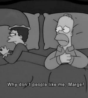 Sad Homer Simpsons Asks Marge Why People Hate Him Quote
