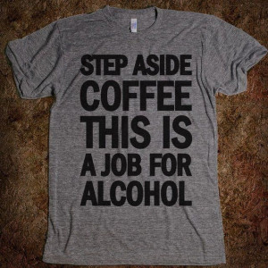 ... aside coffee this is a job for alcohol // T-Shirt // Quote // Coffee