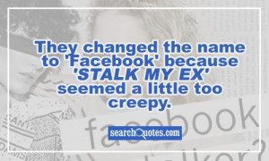 ... name to 'Facebook' because 'Stalk My Ex' seemed a little too creepy