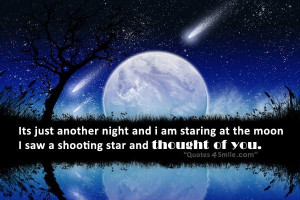 ... and i am staring at the moon i saw a shooting star and thought of you