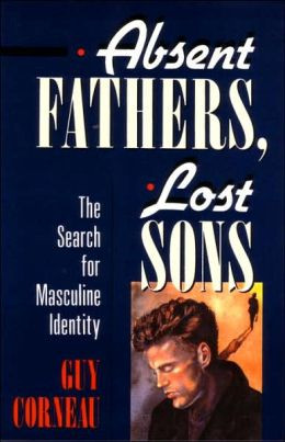Absent Fathers, Lost Sons; The Search for Masculine Identity