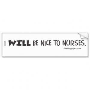 Doctor's Mantra - I will be nice to nurses Car Bumper Sticker