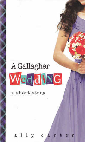 Start by marking “A Gallagher Wedding (Gallagher Girls, #6.5)” as ...