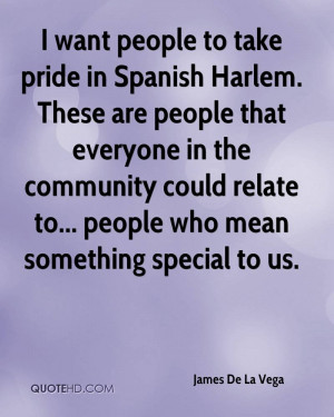 want people to take pride in Spanish Harlem. These are people that ...