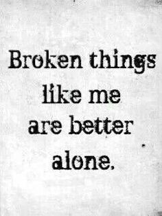 ... of the pieces back together, but I do better on my own and alone. More