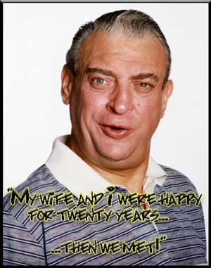 Rodney Dangerfield Quote