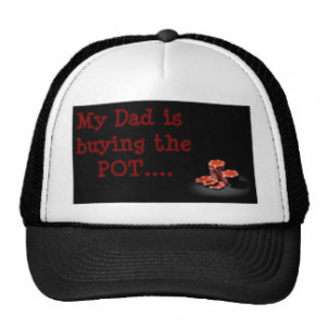 RED CHIPS -my dads buying the pot.jpg Trucker Hats
