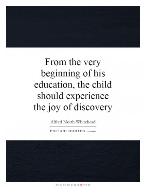 ... education, the child should experience the joy of discovery Picture