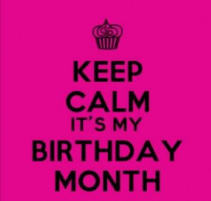 Birthday Month Quotes It's my birthday month