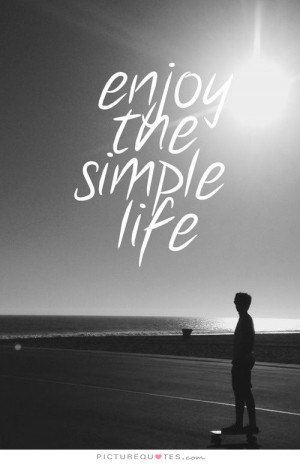 ... Life Quotes Life Quotes To Live By Simple Life Quotes Enjoy Quotes