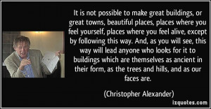It is not possible to make great buildings, or great towns, beautiful ...